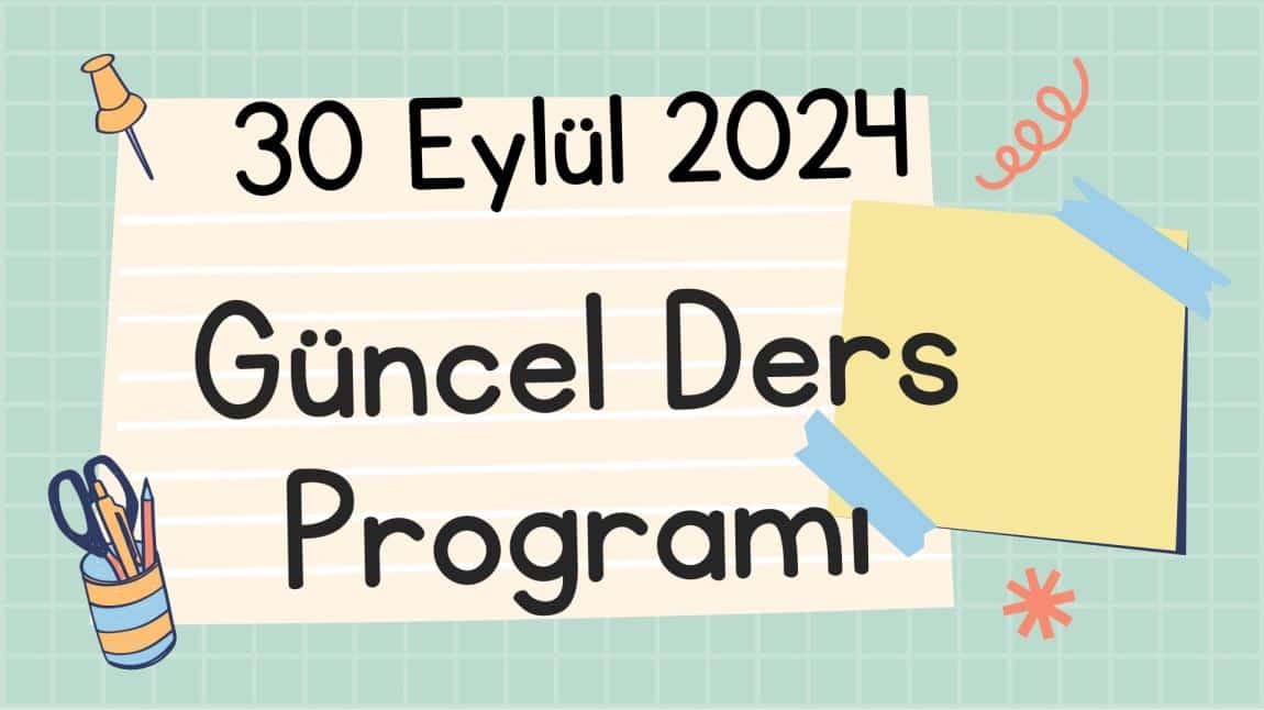 30 Eylül 2024 Güncel Ders Programı